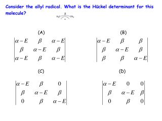 Consider the allyl radical. What is the Hückel determinant for this molecule? 		(A)					 (B)