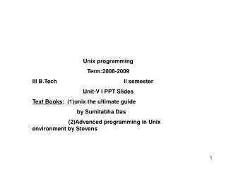 Unix programming Term:2008-2009 III B.Tech II semester Unit-V I PPT Slides