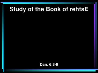 Study of the Book of rehtsE Dan. 6:8-9