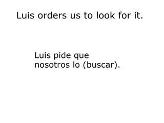 Luis orders us to look for it.