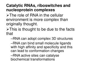 Catalytic RNAs, riboswitches and nucleoprotein complexes
