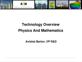 Technology Overview Physics And Mathematics Avishai Bartov, VP R&amp;D