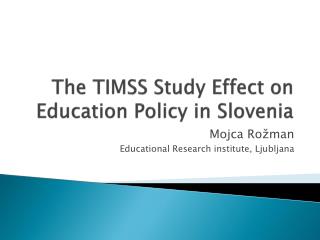 The TIMSS Study Effect on Education Policy in Slovenia