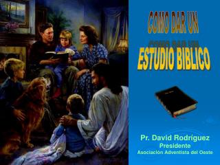 Pr. David Rodríguez Presidente Asociación Adventista del Oeste
