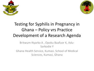 Testing for Syphilis in Pregnancy in Ghana – Policy vrs Practice Development of a Research Agenda