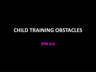 CHILD TRAINING OBSTACLES