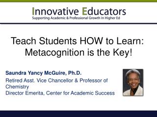 Teach Students HOW to Learn:  Metacognition is the Key!