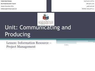 Unit: Communicating and Producing