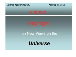 Highlight on New Views on the Universe