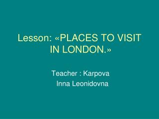 Lesson : « PLACES TO VISIT IN LONDON .»