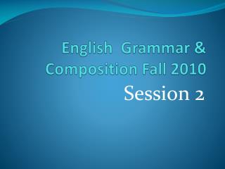 English Grammar &amp; Composition Fall 2010