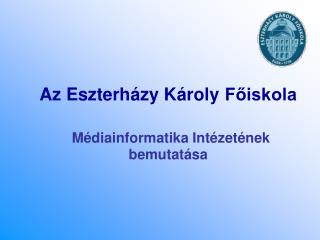 Az Eszterházy Károly Főiskola Médiainformatika Intézetének bemutatása