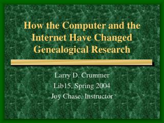 How the Computer and the Internet Have Changed Genealogical Research