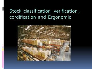 Stock classification verification , cordification and Ergonomic