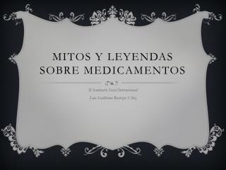 MITOS Y LEYENDAS SOBRE MEDICAMENTOS