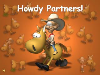 Howdy Partners!