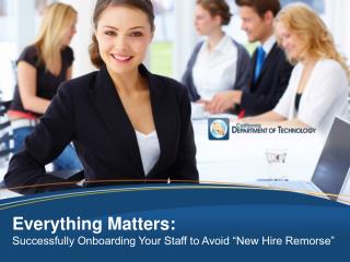 Everything Matters: Successfully Onboarding Your Staff to Avoid “New Hire Remorse”