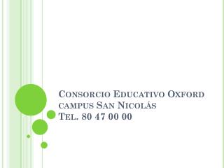 Consorcio Educativo Oxford campus San Nicolás Tel. 80 47 00 00