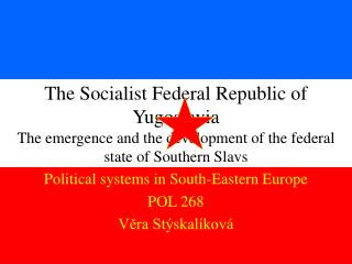 Political systems in South-Eastern Europe POL 268 Věra Stýskalíková