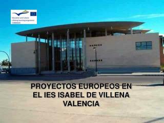 PROYECTOS EUROPEOS EN EL IES ISABEL DE VILLENA VALENCIA