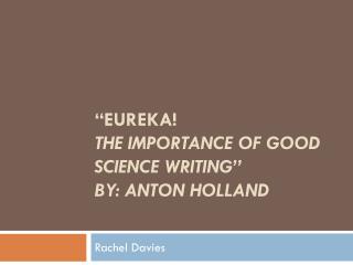 “Eureka! The Importance of Good Science Writing” By: Anton Holland