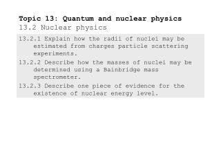 Topic 13: Quantum and nuclear physics 13.2 Nuclear physics