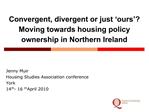 Convergent, divergent or just ours Moving towards housing policy ownership in Northern Ireland