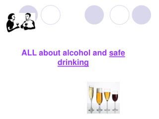 ALL about alcohol and safe drinking