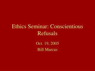 Ethics Seminar: Conscientious Refusals