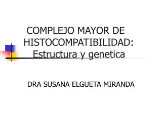 COMPLEJO MAYOR DE HISTOCOMPATIBILIDAD: Estructura y genetica