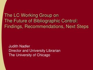 Judith Nadler Director and University Librarian The University of Chicago