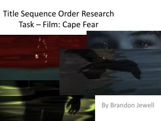 Title Sequence Order Research Task – Film: Cape Fear