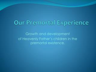 Our Premortal Experience