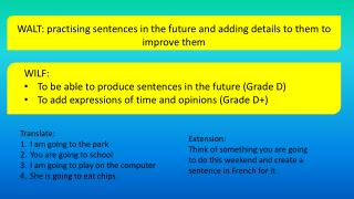 WALT: p ractising sentences in the future and adding details to them to improve them