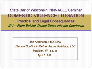 Jon Aaronson, PhD, LPC Divorce Conflict &amp; Partner Abuse Solutions, LLC Madison, WI 53703