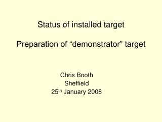 Status of installed target Preparation of “demonstrator” target