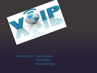 Presented By:- Yash Jariwala Paras Patel 	Deep Amrutiya