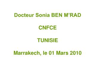 Docteur Sonia BEN M’RAD CNFCE TUNISIE Marrakech, le 01 Mars 2010
