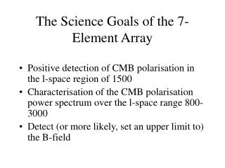The Science Goals of the 7-Element Array