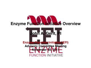 Enzyme Function Initiative Overview John A. Gerlt, PI Enzyme Function Initiative (EFI)