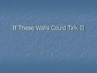 If These Walls Could Talk II