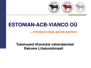 ESTONIAN-ACB-VIANCO OÜ ...veisekasvataja parim partner
