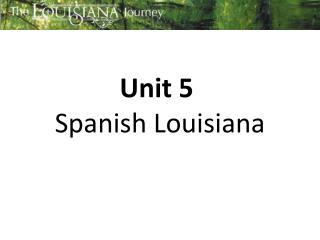 Unit 5 Spanish Louisiana
