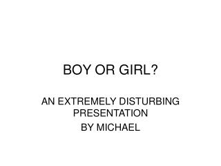 BOY OR GIRL?
