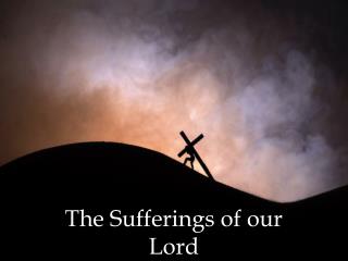 The Sufferings of our Lord