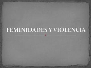 FEMINIDADES Y VIOLENCIA