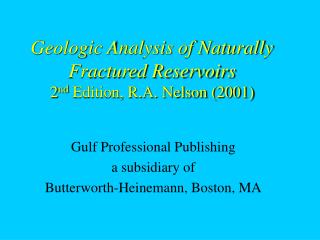 Geologic Analysis of Naturally Fractured Reservoirs 2 nd Edition, R.A. Nelson (2001)