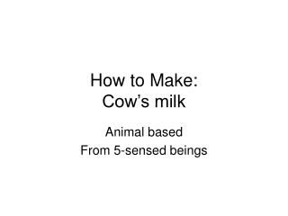 How to Make: Cow’s milk