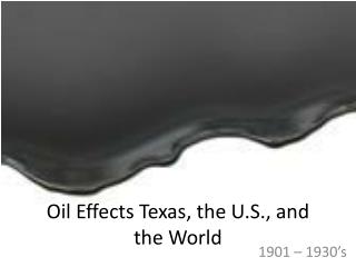 Oil Effects Texas, the U.S., and the World