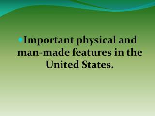 Important physical and man-made features in the United States.